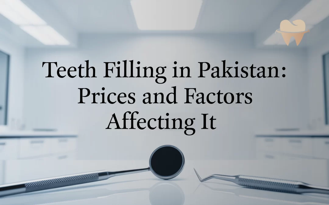 Teeth Filling in Pakistan: Prices and Factors Affecting It