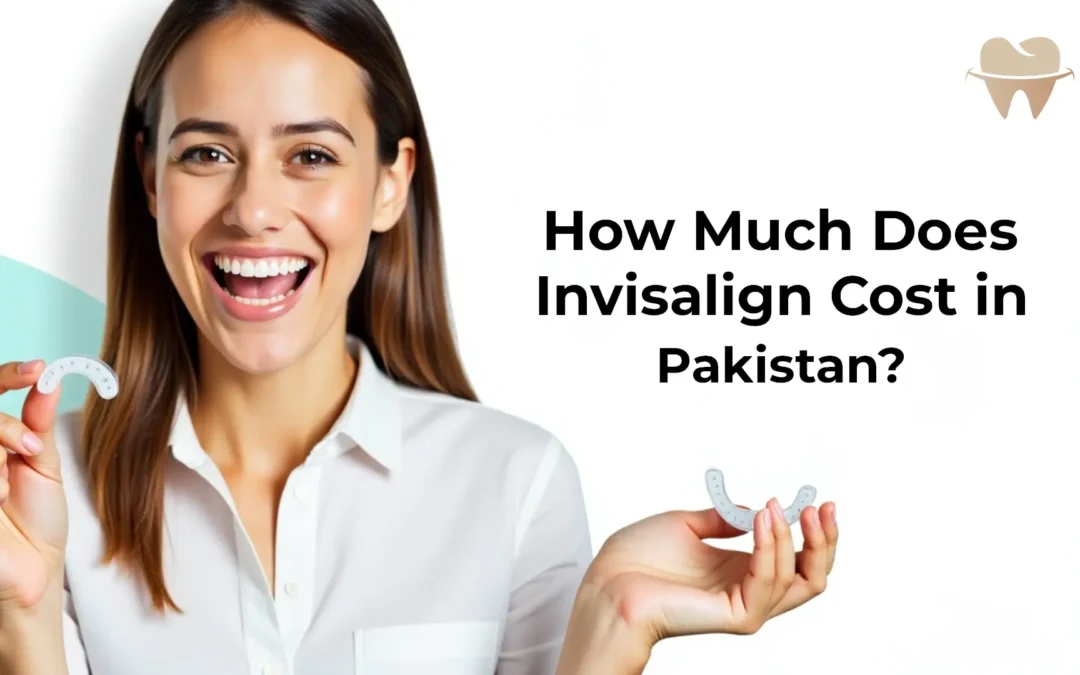 How Much Does Invisalign Cost in Pakistan: A Complete Guide