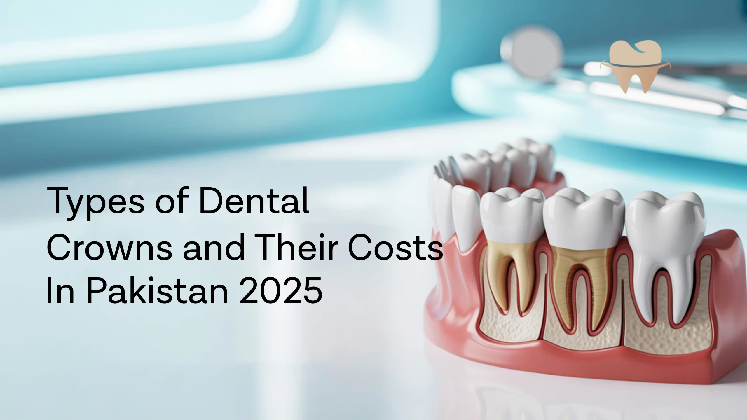 Types of Dental Crowns and Costs in Pakistan in 2025