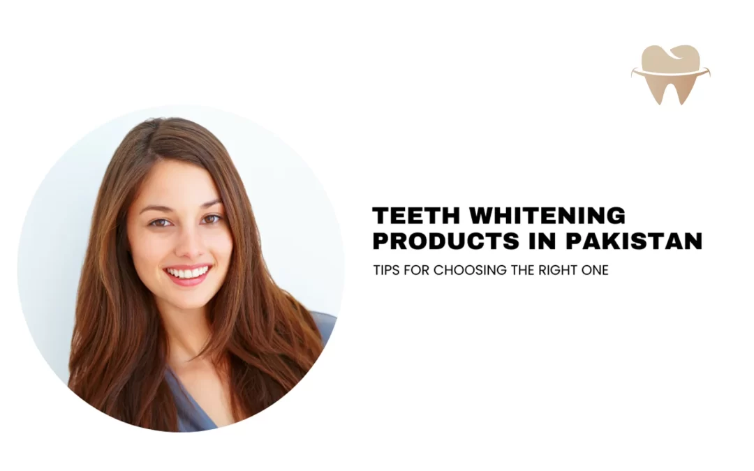 Teeth Whitening Products in Pakistan: Tips for Choosing the Right One
