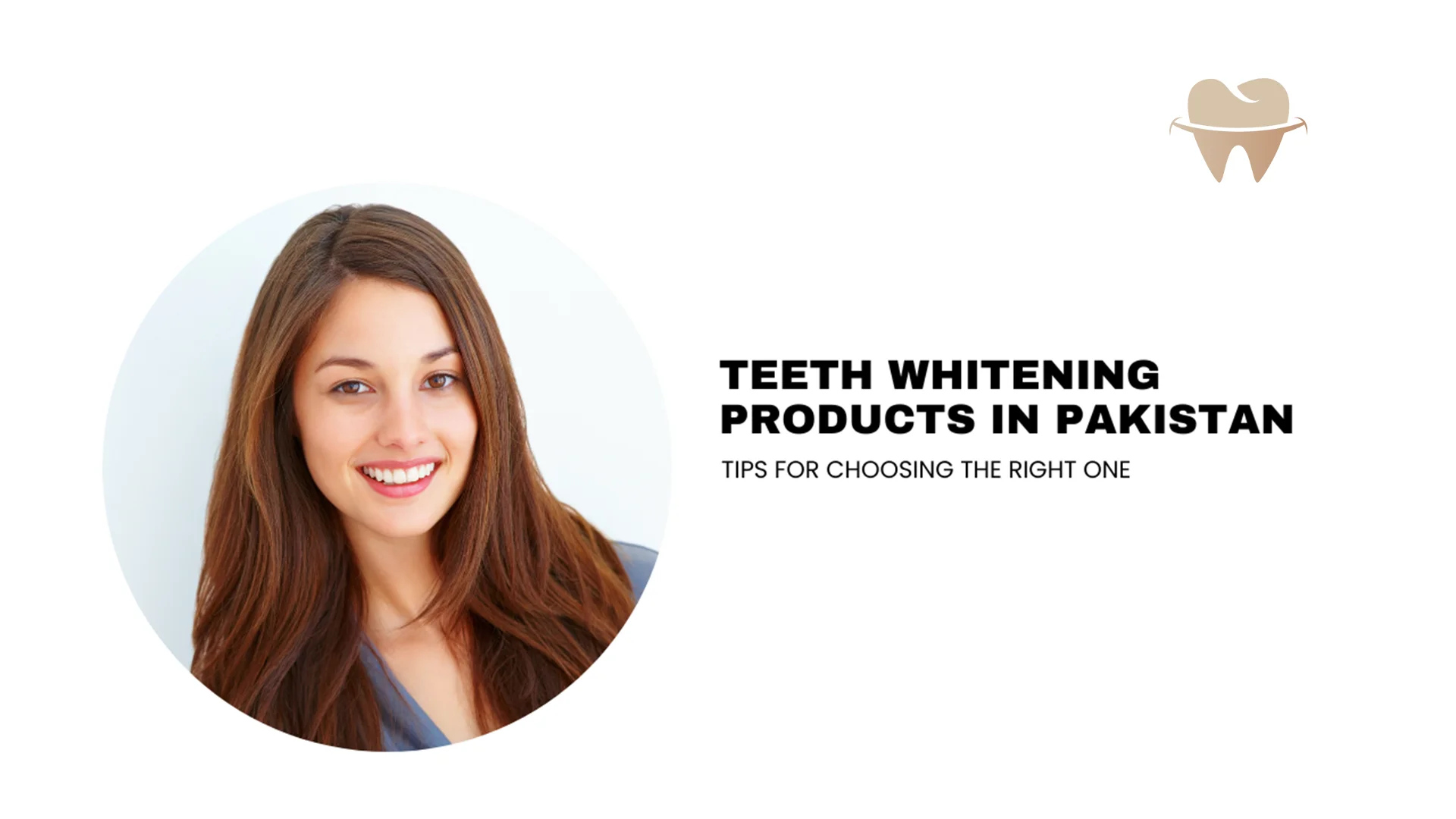Teeth Whitening Products in Pakistan – Choose the Right One Teeth Whitening Products in Pakistan - Choose the Right One