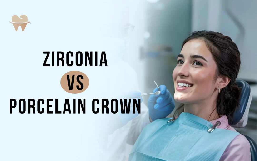 Zirconia vs Porcelain Crown: A Complete Comparison 2025