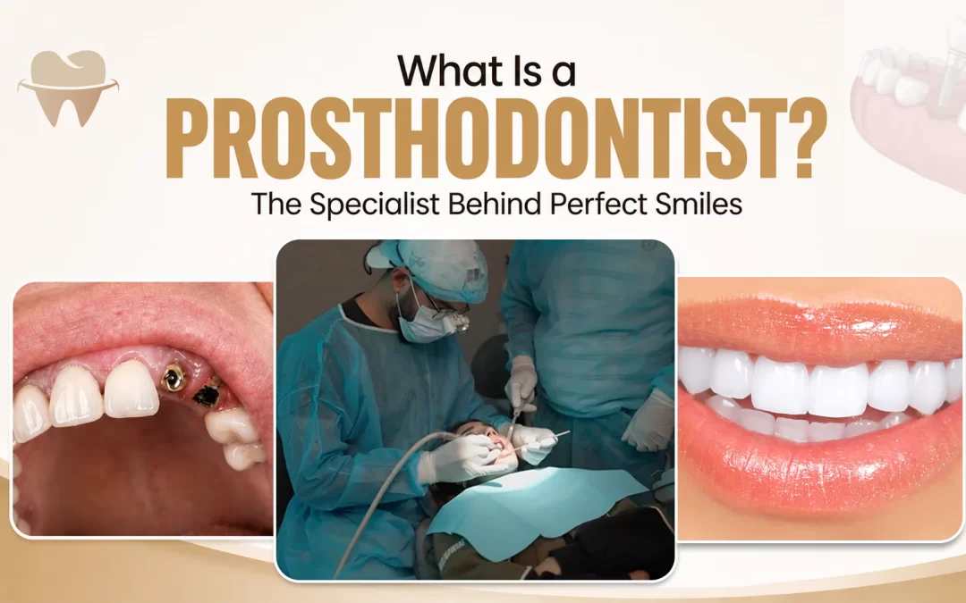What Is a Prosthodontist? The Specialist Behind Perfect Smiles