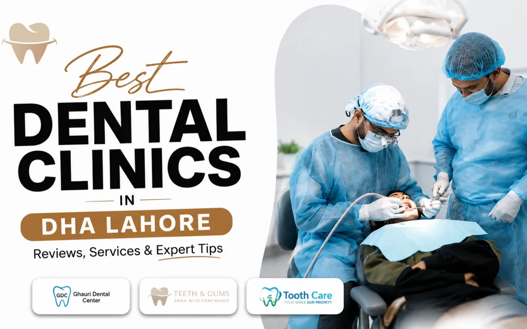 11 Best Dental Clinics in DHA Lahore: Reviews, Services & Expert Tips