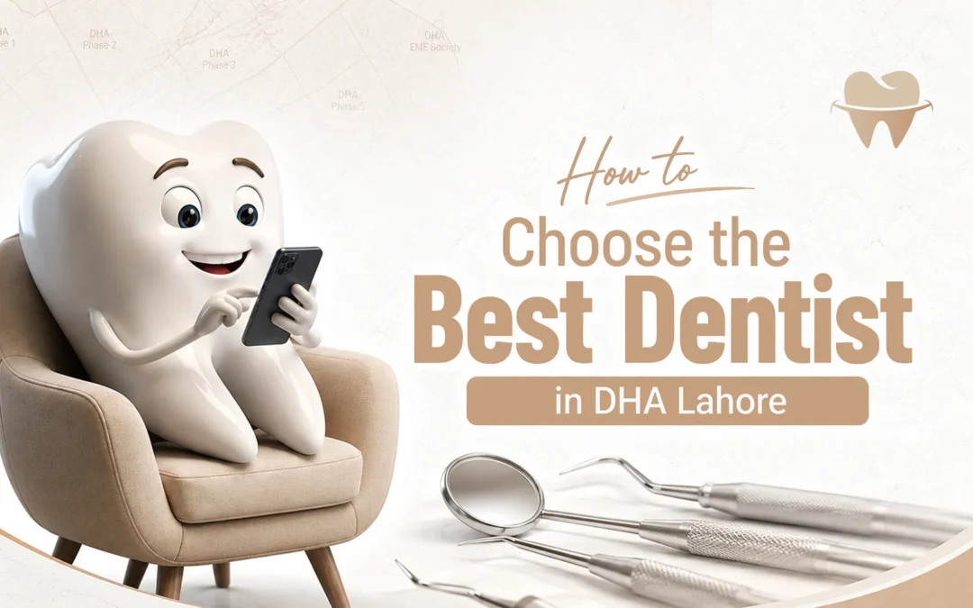 How to Choose the Best Dentist in DHA Lahore: A Patients Guide